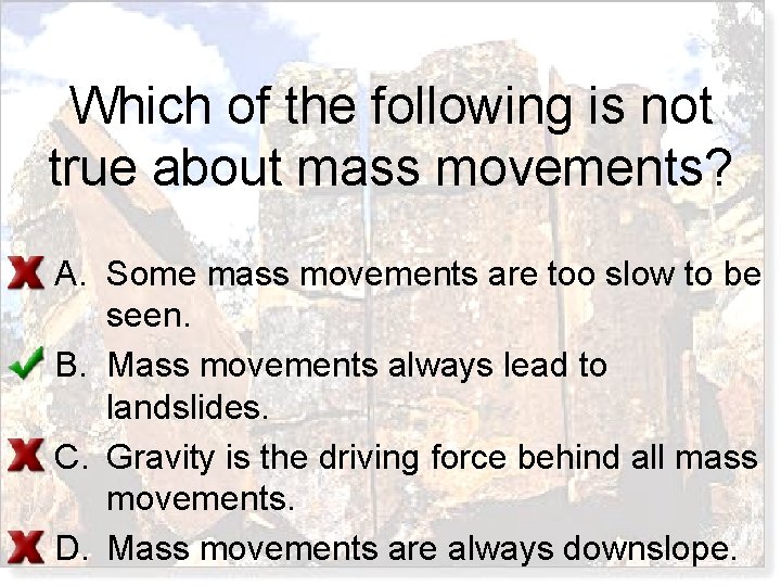Which of the following is not true about mass movements? A. Some mass movements