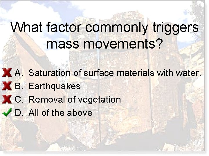 What factor commonly triggers mass movements? A. B. C. D. Saturation of surface materials