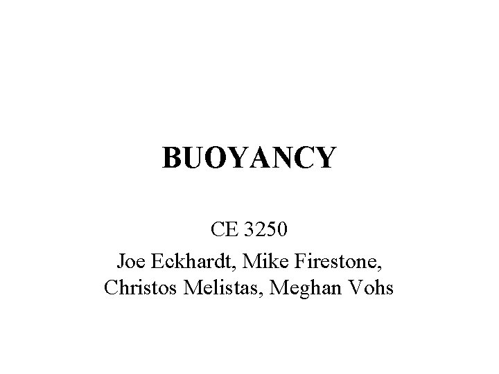 BUOYANCY CE 3250 Joe Eckhardt, Mike Firestone, Christos Melistas, Meghan Vohs 