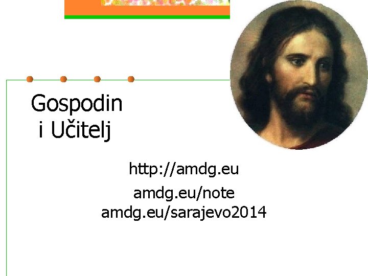 Gospodin i Učitelj http: //amdg. eu/note amdg. eu/sarajevo 2014 