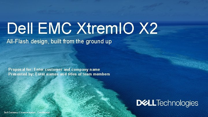 Dell EMC Xtrem. IO X 2 All-Flash design, built from the ground up Proposal