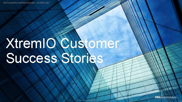 Dell Customer Communication - Confidential Xtrem. IO Customer Success Stories 29 of 20 ©