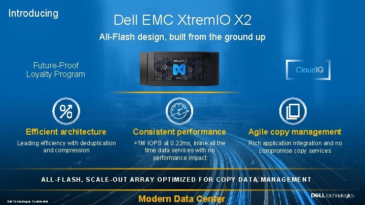 Dell Customer Communication - Confidential Introducing Dell EMC Xtrem. IO X 2 All-Flash design,