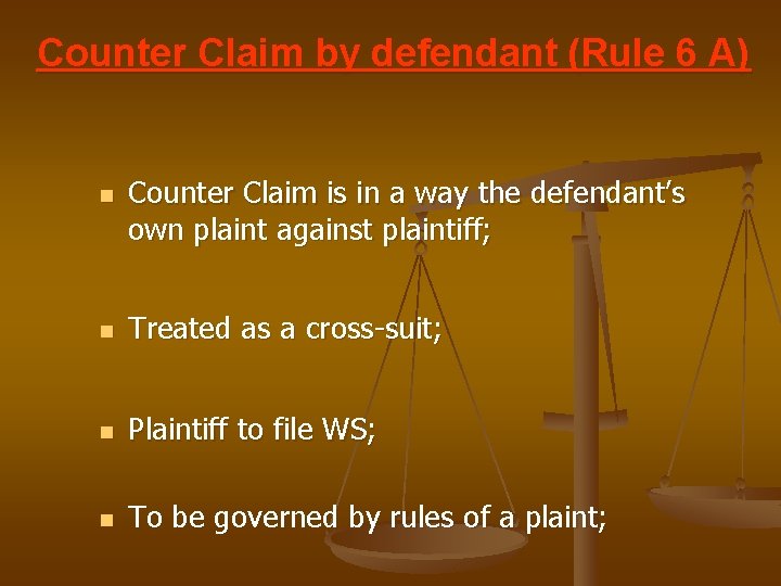 Counter Claim by defendant (Rule 6 A) n Counter Claim is in a way
