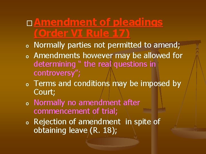 � Amendment of pleadings (Order VI Rule 17) o o o Normally parties not
