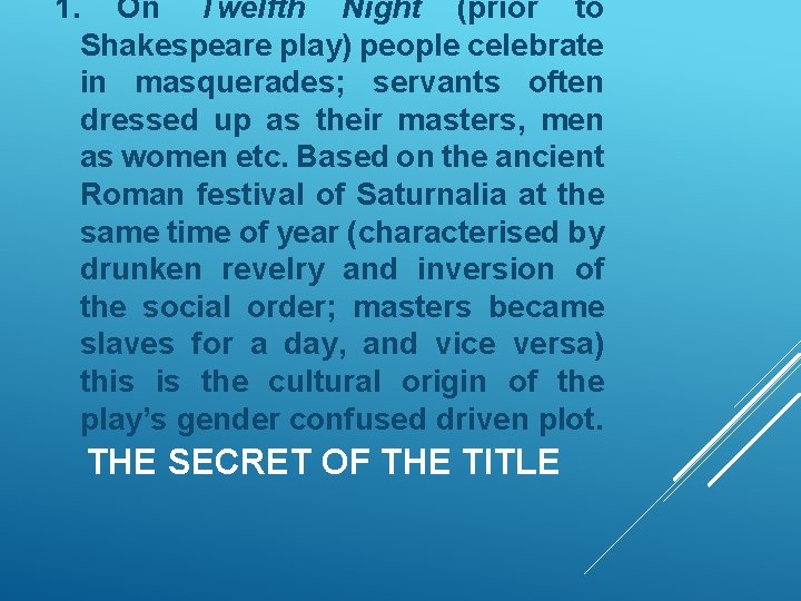 1. On Twelfth Night (prior to Shakespeare play) people celebrate in masquerades; servants often