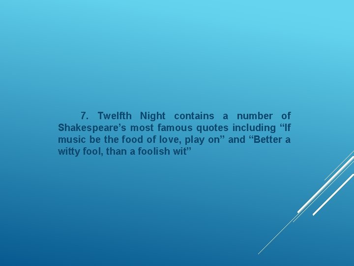 7. Twelfth Night contains a number of Shakespeare’s most famous quotes including “If music