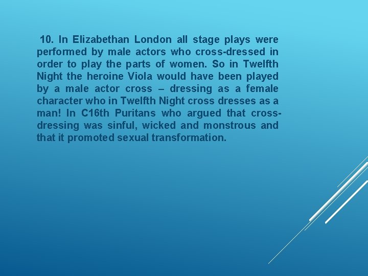 10. In Elizabethan London all stage plays were performed by male actors who cross-dressed