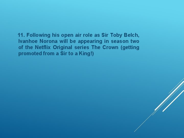 11. Following his open air role as Sir Toby Belch, Ivanhoe Norona will be