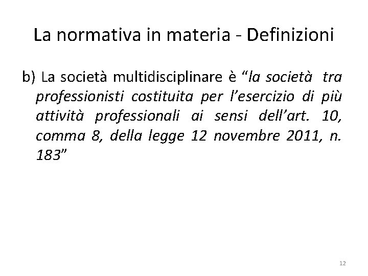 La normativa in materia - Definizioni b) La società multidisciplinare è “la società tra