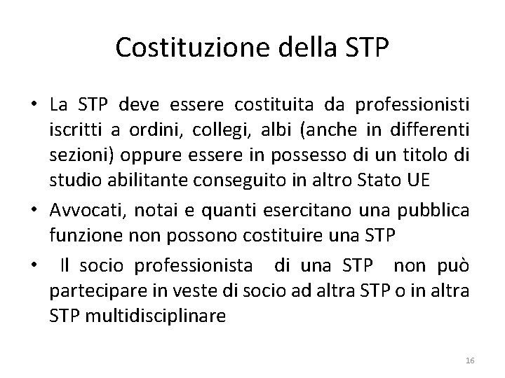 Costituzione della STP • La STP deve essere costituita da professionisti iscritti a ordini,