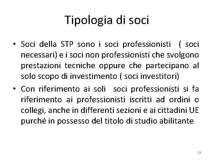 Tipologia di soci • Soci della STP sono i soci professionisti ( soci necessari)