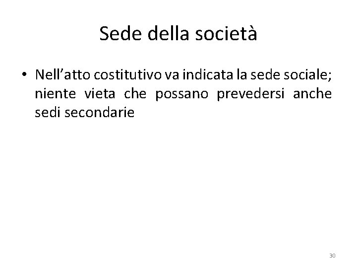 Sede della società • Nell’atto costitutivo va indicata la sede sociale; niente vieta che