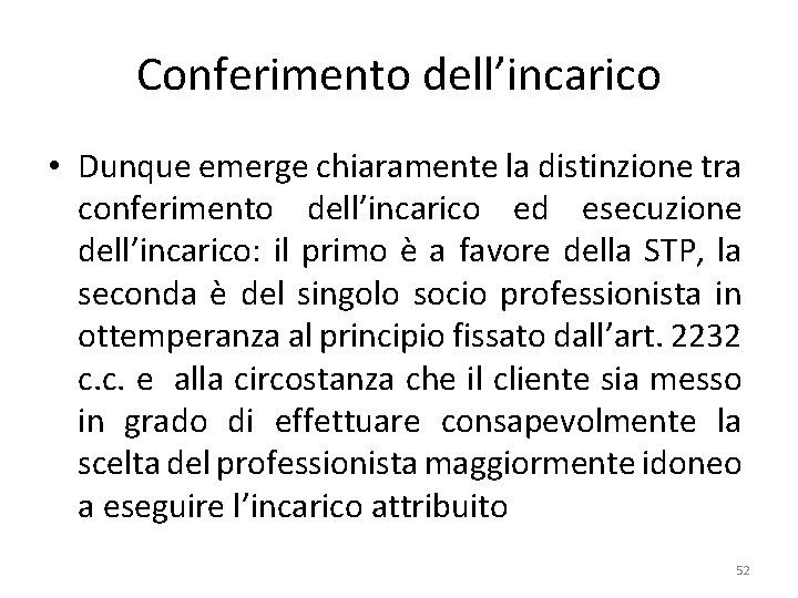 Conferimento dell’incarico • Dunque emerge chiaramente la distinzione tra conferimento dell’incarico ed esecuzione dell’incarico: