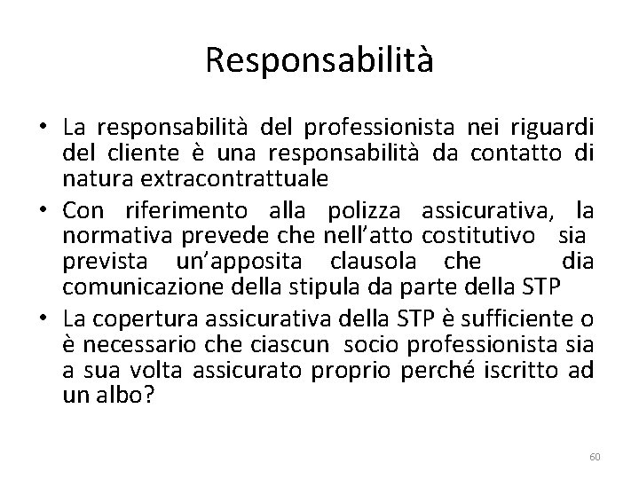 Responsabilità • La responsabilità del professionista nei riguardi del cliente è una responsabilità da