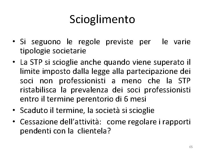 Scioglimento • Si seguono le regole previste per le varie tipologie societarie • La