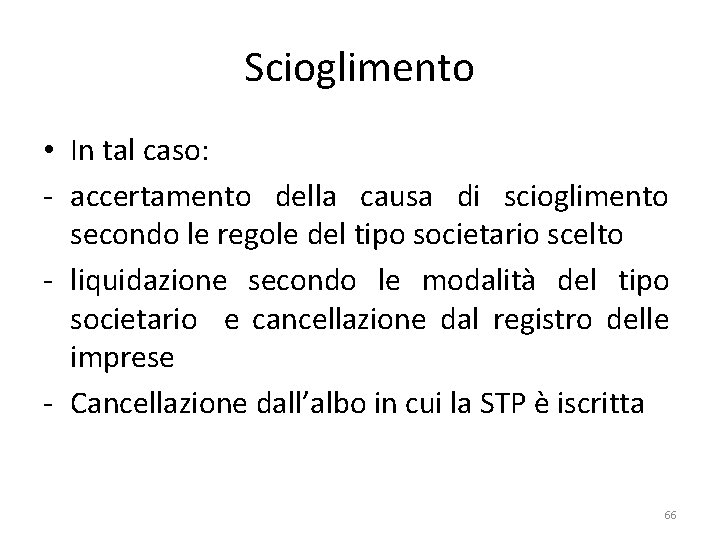 Scioglimento • In tal caso: - accertamento della causa di scioglimento secondo le regole