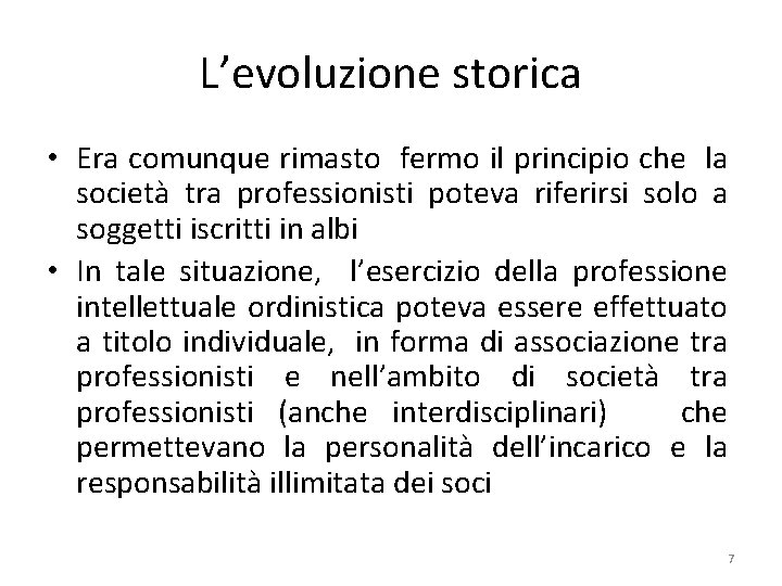 L’evoluzione storica • Era comunque rimasto fermo il principio che la società tra professionisti