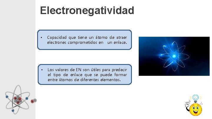 Electronegatividad • Capacidad que tiene un átomo de atraer electrones comprometidos en un enlace.
