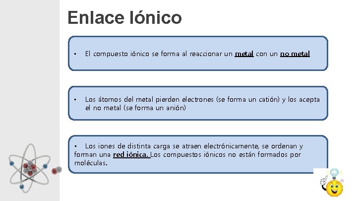 Enlace Iónico • El compuesto iónico se forma al reaccionar un metal con un