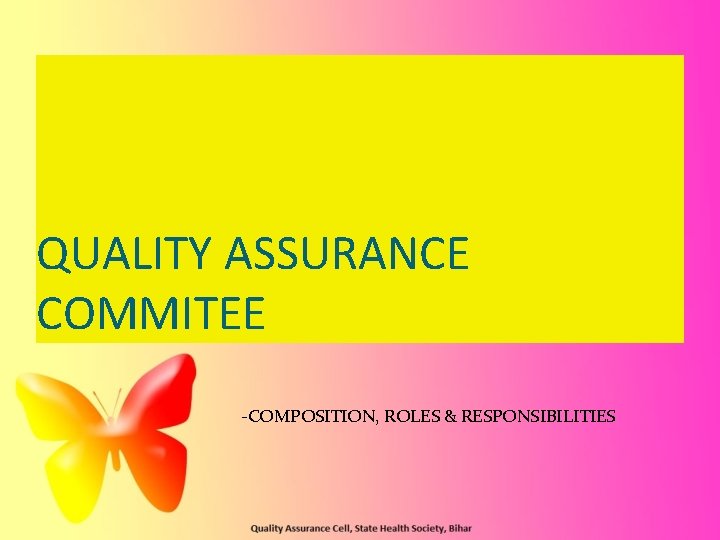 QUALITY ASSURANCE COMMITEE -COMPOSITION, ROLES & RESPONSIBILITIES QUALITY ASSURANCE COMMITEE -COMPOSITION, ROLES & RESPONSIBILITIES
