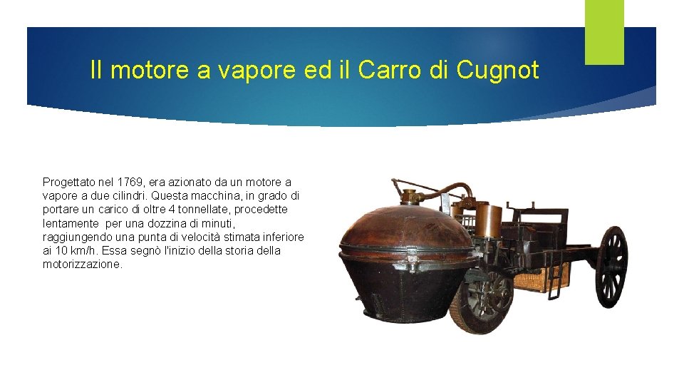 Il motore a vapore ed il Carro di Cugnot Progettato nel 1769, era azionato Il motore a vapore ed il Carro di Cugnot Progettato nel 1769, era azionato