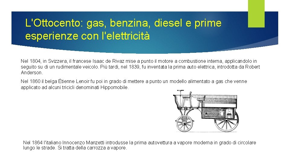 L'Ottocento: gas, benzina, diesel e prime esperienze con l'elettricità Nel 1804, in Svizzera, il L'Ottocento: gas, benzina, diesel e prime esperienze con l'elettricità Nel 1804, in Svizzera, il