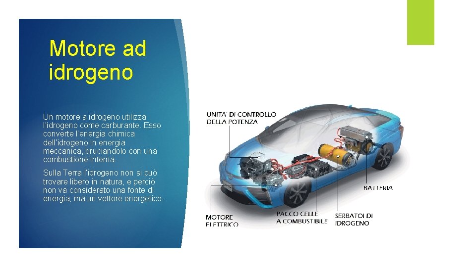 Motore ad idrogeno Un motore a idrogeno utilizza l’idrogeno come carburante. Esso converte l’energia Motore ad idrogeno Un motore a idrogeno utilizza l’idrogeno come carburante. Esso converte l’energia