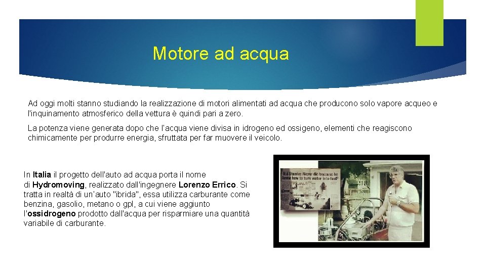 Motore ad acqua Ad oggi molti stanno studiando la realizzazione di motori alimentati ad Motore ad acqua Ad oggi molti stanno studiando la realizzazione di motori alimentati ad