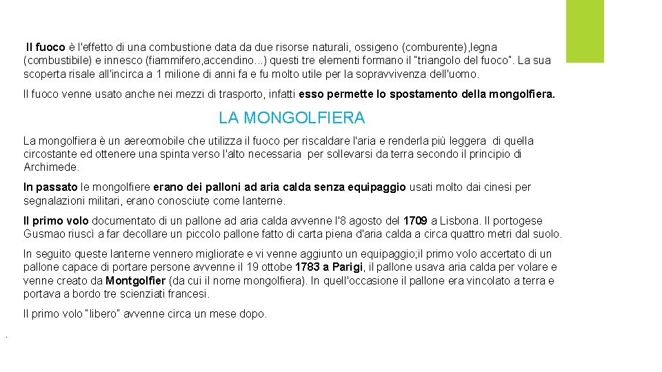 Il fuoco è l'effetto di una combustione data da due risorse naturali, ossigeno (comburente), Il fuoco è l'effetto di una combustione data da due risorse naturali, ossigeno (comburente),