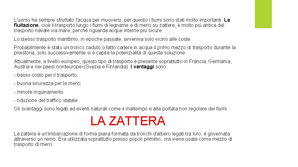 L'uomo ha sempre sfruttato l'acqua per muoversi, per questo i fiumi sono stati molto L'uomo ha sempre sfruttato l'acqua per muoversi, per questo i fiumi sono stati molto