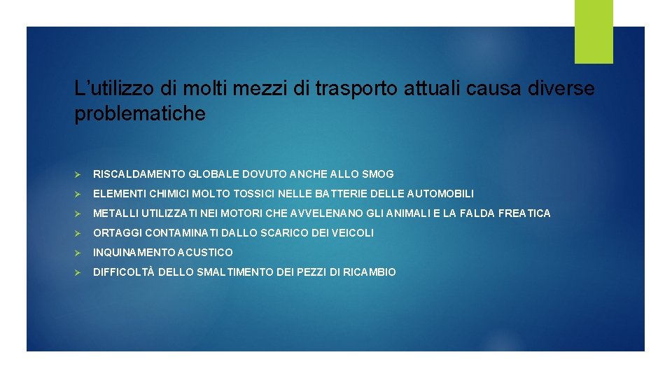 L’utilizzo di molti mezzi di trasporto attuali causa diverse problematiche Ø RISCALDAMENTO GLOBALE DOVUTO L’utilizzo di molti mezzi di trasporto attuali causa diverse problematiche Ø RISCALDAMENTO GLOBALE DOVUTO