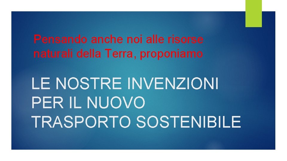 Pensando anche noi alle risorse naturali della Terra, proponiamo LE NOSTRE INVENZIONI PER IL Pensando anche noi alle risorse naturali della Terra, proponiamo LE NOSTRE INVENZIONI PER IL