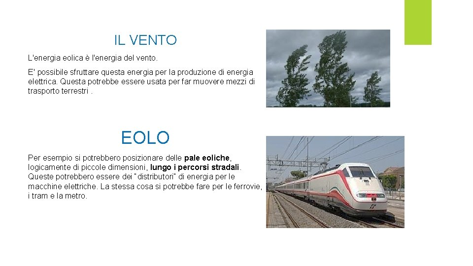 IL VENTO L'energia eolica è l'energia del vento. E' possibile sfruttare questa energia per IL VENTO L'energia eolica è l'energia del vento. E' possibile sfruttare questa energia per