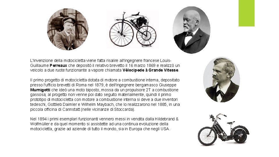 L'invenzione della motocicletta viene fatta risalire all'ingegnere francese Louis. Guillaume Perreaux che depositò il L'invenzione della motocicletta viene fatta risalire all'ingegnere francese Louis. Guillaume Perreaux che depositò il