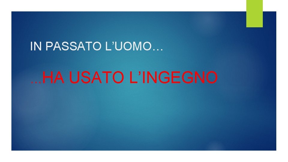 IN PASSATO L’UOMO… …HA USATO L’INGEGNO IN PASSATO L’UOMO… …HA USATO L’INGEGNO