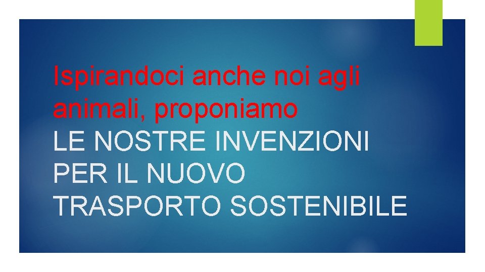 Ispirandoci anche noi agli animali, proponiamo LE NOSTRE INVENZIONI PER IL NUOVO TRASPORTO SOSTENIBILE Ispirandoci anche noi agli animali, proponiamo LE NOSTRE INVENZIONI PER IL NUOVO TRASPORTO SOSTENIBILE