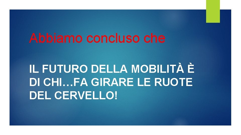 Abbiamo concluso che IL FUTURO DELLA MOBILITÀ È DI CHI…FA GIRARE LE RUOTE DEL Abbiamo concluso che IL FUTURO DELLA MOBILITÀ È DI CHI…FA GIRARE LE RUOTE DEL