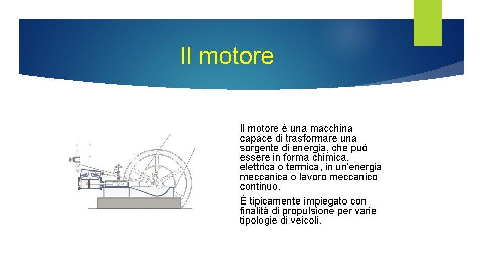 Il motore è una macchina capace di trasformare una sorgente di energia, che può Il motore è una macchina capace di trasformare una sorgente di energia, che può
