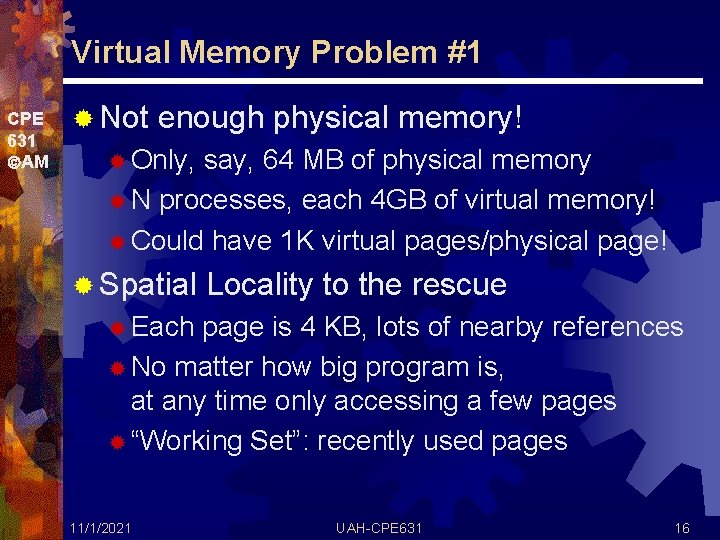 Virtual Memory Problem #1 CPE 631 AM ® Not enough physical memory! ® Only,