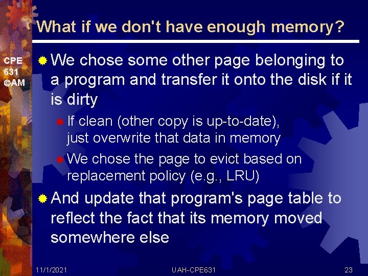 What if we don't have enough memory? CPE 631 AM ® We chose some