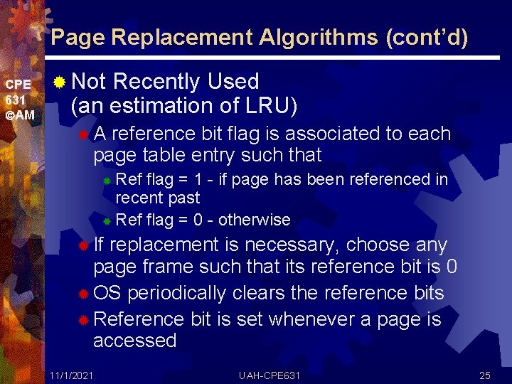 Page Replacement Algorithms (cont’d) CPE 631 AM ® Not Recently Used (an estimation of