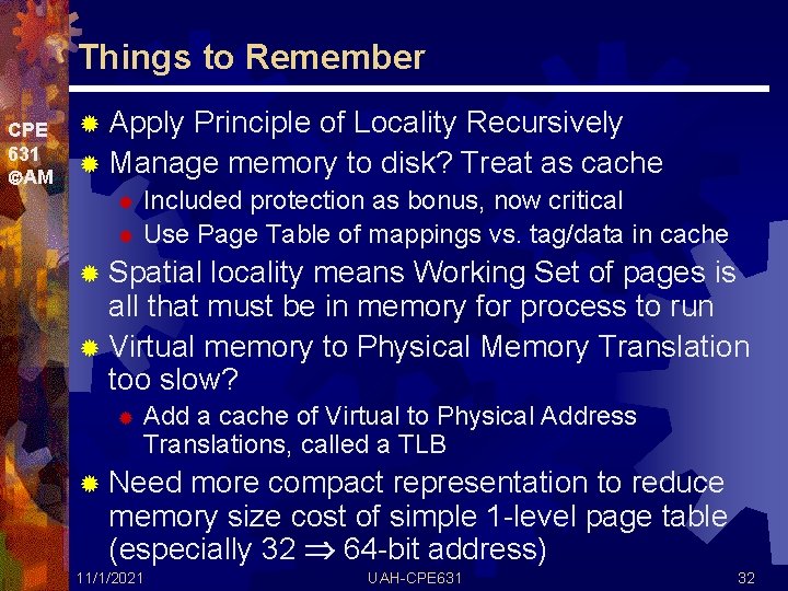 Things to Remember CPE 631 AM ® Apply Principle of Locality Recursively ® Manage