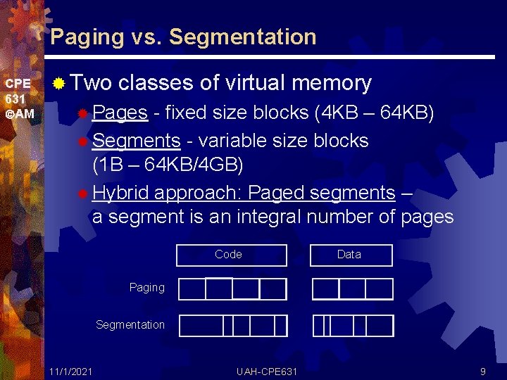 Paging vs. Segmentation CPE 631 AM ® Two classes of virtual memory ® Pages