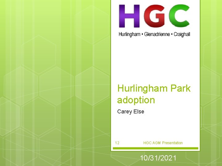 Hurlingham Park adoption Carey Else 12 HGC AGM Presentation 10/31/2021 