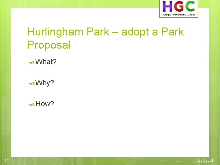 Hurlingham Park – adopt a Park Proposal What? Why? How? 14 HGC AGM Presentation