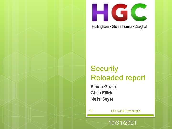 Security Reloaded report Simon Grose Chris Elfick Nelis Geyer 18 HGC AGM Presentation 10/31/2021