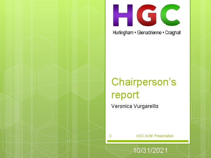 Chairperson’s report Veronica Vurgarellis 3 HGC AGM Presentation 10/31/2021 