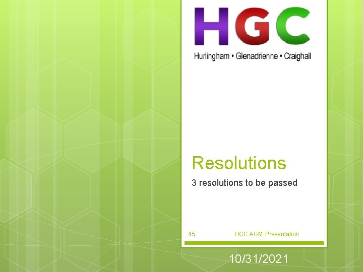 Resolutions 3 resolutions to be passed 45 HGC AGM Presentation 10/31/2021 