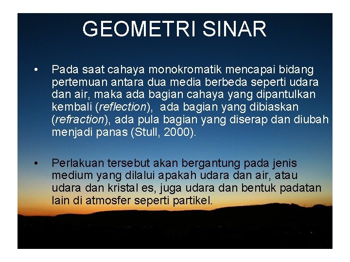 GEOMETRI SINAR • Pada saat cahaya monokromatik mencapai bidang pertemuan antara dua media berbeda